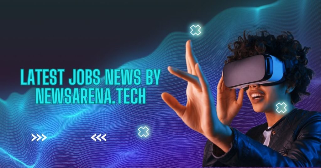 Latest Jobs News by NewsArena.Tech Unlocking Career